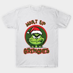 What Up Grinches T-Shirt